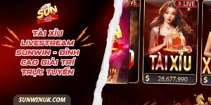 Tài Xỉu Livestream Sunwin