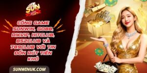 Cổng game Sunwin, Go88, Rikvip, Hitclub, B52club và 789club với tin đồn